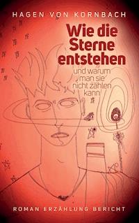 Wie die Sterne entstehen - Hagen von Kornbach - E-Book