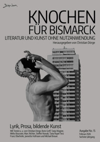 KNOCHEN FÜR BISMARCK NO. 15 - LITERATUR UND KUNST OHNE NUTZANWENDUNG - Christian Dörge - E-Book