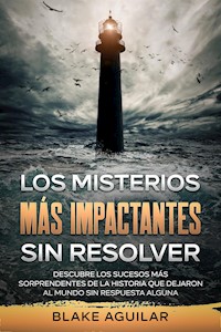 Los Misterios más Impactantes sin Resolver - Blake Aguilar - E-Book