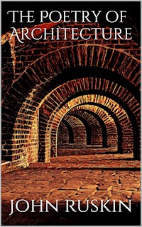 The Poetry of Architecture - John Ruskin - E-Book