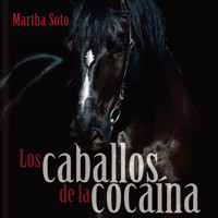 Los caballos de la cocaína - Martha Soto - Hörbuch