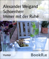 Immer mit der Ruhe - Alexander Weigand Schoenherr - kostenlos E-Book
