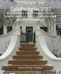 Stillleben mit Goldfischglas 2017 - Jochen Stüsser-Simpson - E-Book