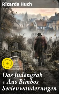 Das Judengrab + Aus Bimbos Seelenwanderungen - Ricarda Huch - E-Book