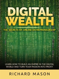 Digital Wealth - The secrets of online entrepreneurship - Richard Mason - E-Book