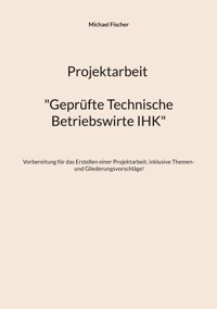 Projektarbeit Technische Betriebswirte - Michael Fischer - E-Book