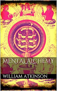 Mental Alchemy - William Atkinson - E-Book