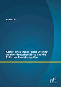Ablauf eines Initial Public Offering an einer deutschen Börse und die Rolle des Abschlussprüfers - Yu-Hui Liu - E-Book
