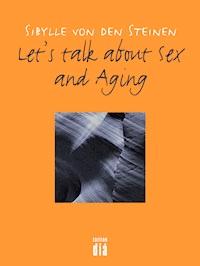 Let's talk about Sex - and Aging - Sibylle von den Steinen - E-Book