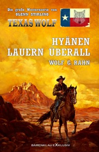 Texas Wolf – Die große Western-Serie: Hyänen lauern überall - Wolf G. Rahn - E-Book