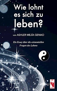 Wie lohnt es sich zu leben? - Ashler Mejía Genao - E-Book