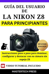 Guía del Usuario de la Nikon Z8 para Principiantes - MasterTech Press - E-Book