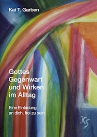 Gottes Gegenwart und Wirken im Alltag - Kai T. Garben - E-Book