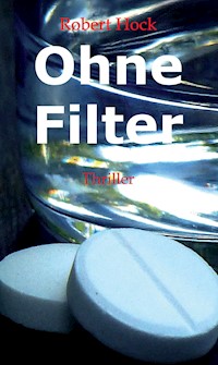 Ohne Filter - Robert Hock - E-Book