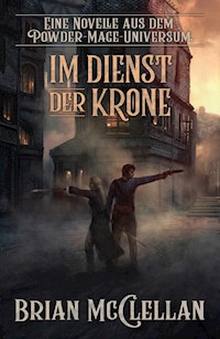 Eine Novelle aus dem Powder-Mage-Universum: Im Dienst der Krone - Brian McClellan - E-Book