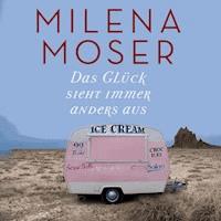 Das Glück sieht immer anders aus - Milena Moser - Hörbuch