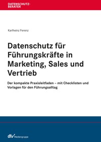 Datenschutz für Führungskräfte in Marketing, Sales und Vertrieb - Karlheinz Ferenz - E-Book