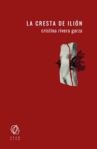 La cresta de Ilión - Cristina Rivera Garza - E-Book