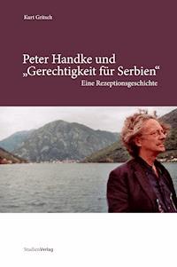 Peter Handke und "Gerechtigkeit für Serbien" - Kurt Gritsch - E-Book