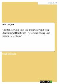 Globalisierung und die Polarisierung von Armut und Reichtum - "Globalisierung und neuer Reichtum" - Nils Oetjen - E-Book
