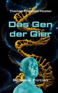 Das Gen der Gier - Thomas Friedrich-Hoster - E-Book