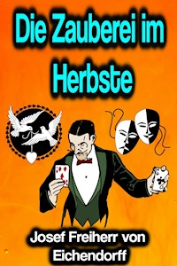 Die Zauberei im Herbste - Josef Freiherr von Eichendorff - E-Book