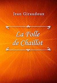 La Folle de Chaillot - Jean Giraudoux - E-Book