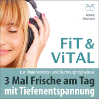 Fit und Vital mit Tiefenentspannung zur Regeneration und Burnout Prophylaxe - 3 mal Frische für den Tag - Drei Entspannungseinheiten mit Musik in 432 Hz (Ungekürzt) - Torsten Abrolat - Hörbuch