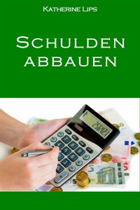 Schulden abbauen - Katherine Lips - E-Book