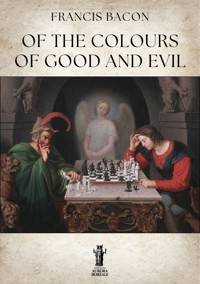 Of the Colours of Good and Evil - Francis Bacon - E-Book