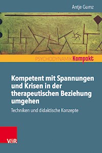 Kompetent mit Spannungen und Krisen in der therapeutischen Beziehung umgehen - Antje Gumz - E-Book