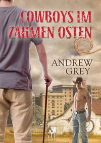 Cowboys im zahmen Osten - Andrew Grey - E-Book