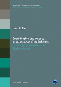 Zugehörigkeit und Agency in polarisierten Gesellschaften - Lena Kahle - E-Book