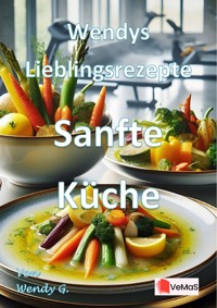 Wendys Lieblingsrezepte - Sanfte Küche - Wendy G. - E-Book