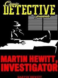 Martin Hewitt, Investigator - Martin Hewitt - E-Book