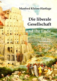 Die liberale Gesellschaft und ihr Ende - Manfred Kleine-Hartlage - E-Book