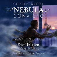 Grayson Steel und die drei Furien von Paris - Nebula Convicto, Band 3 (Ungekürzt) - Torsten Weitze - Hörbuch