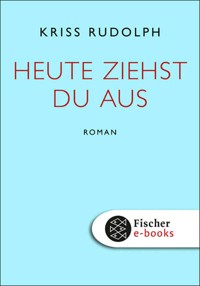 Heute ziehst du aus - Kriss Rudolph - E-Book