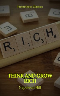 Think And Grow Rich (Prometheus Classics) - Napoleon Hill - E-Book
