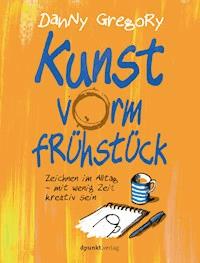 Kunst vorm Frühstück - Danny Gregory - E-Book