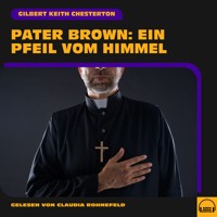 Pater Brown: Ein Pfeil vom Himmel - Gilbert Keith Chesterton - Hörbuch