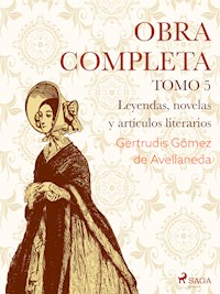 Obras completas. Tomo 5. Leyendas, novelas y artículos literarios - Gertrudis Gómez de Avellaneda - E-Book