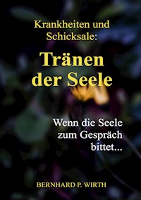 Krankheiten und Schicksale: Tränen der Seele - Bernhard P. Wirth - E-Book