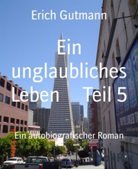 Ein unglaubliches Leben Teil 5 - Gutmann Erich - E-Book