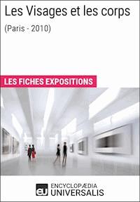 Les Visages et les corps (Paris - 2010) - Encyclopaedia Universalis - E-Book