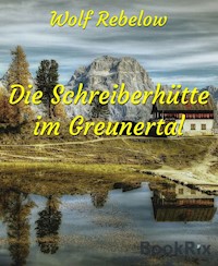 Die Schreiberhütte im Greunertal - Wolf Rebelow - E-Book