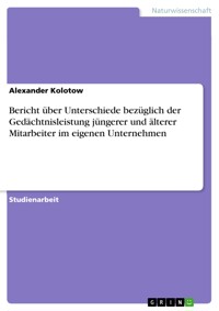 Bericht über Unterschiede bezüglich der Gedächtnisleistung jüngerer und älterer Mitarbeiter im eigenen Unternehmen - Alexander Kolotow - E-Book