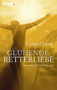 Glühende Retterliebe - Oswald J. Smith - E-Book