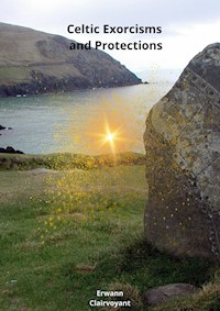 Celtic Exorcisms and Protections - Erwann Clairvoyant - E-Book