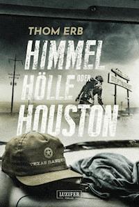HIMMEL, HÖLLE ODER HOUSTON - Thom Erb - E-Book